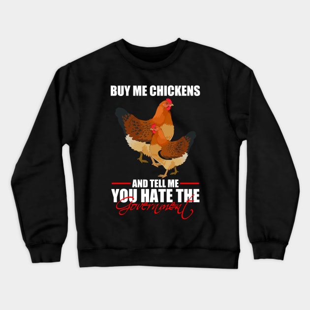 Buy Me Chickens And Tell Me You Hate The Government Crewneck Sweatshirt by photographer1